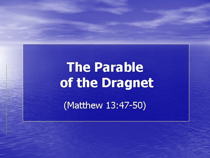 The Parable of the Dragnet (Matthew 13: 47 -50) 