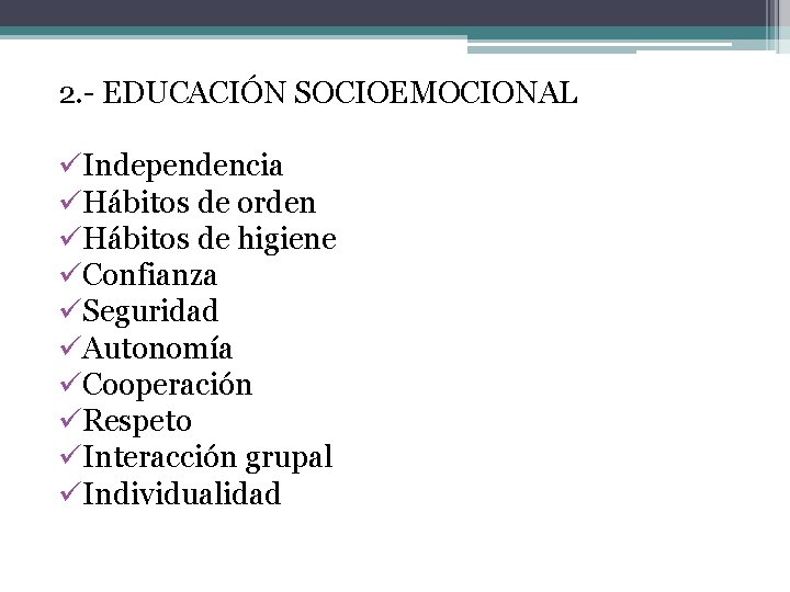 2. - EDUCACIÓN SOCIOEMOCIONAL üIndependencia üHábitos de orden üHábitos de higiene üConfianza üSeguridad üAutonomía