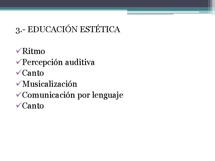 3. - EDUCACIÓN ESTÉTICA üRitmo üPercepción auditiva üCanto üMusicalización üComunicación por lenguaje üCanto 