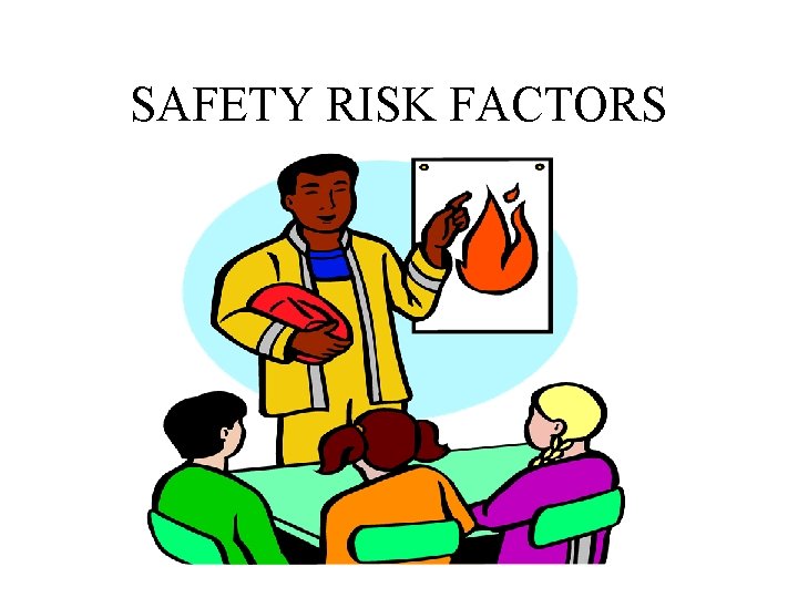SAFETY RISK FACTORS SAFETY RISK FACTORS