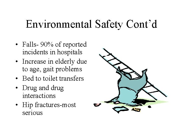 Environmental Safety Cont’d • Falls- 90% of reported incidents in hospitals • Increase in Environmental Safety Cont’d • Falls- 90% of reported incidents in hospitals • Increase in