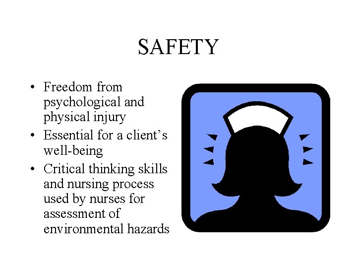 SAFETY • Freedom from psychological and physical injury • Essential for a client’s well-being SAFETY • Freedom from psychological and physical injury • Essential for a client’s well-being