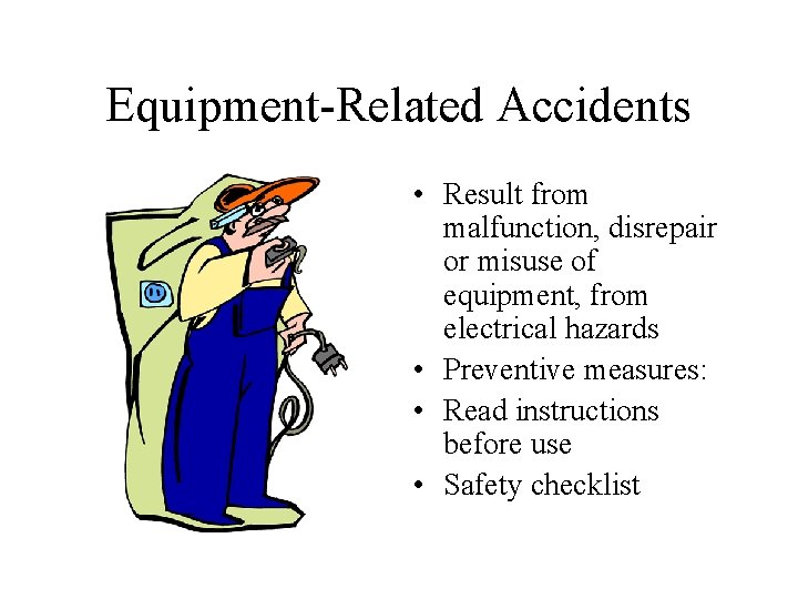 Equipment-Related Accidents • Result from malfunction, disrepair or misuse of equipment, from electrical hazards Equipment-Related Accidents • Result from malfunction, disrepair or misuse of equipment, from electrical hazards