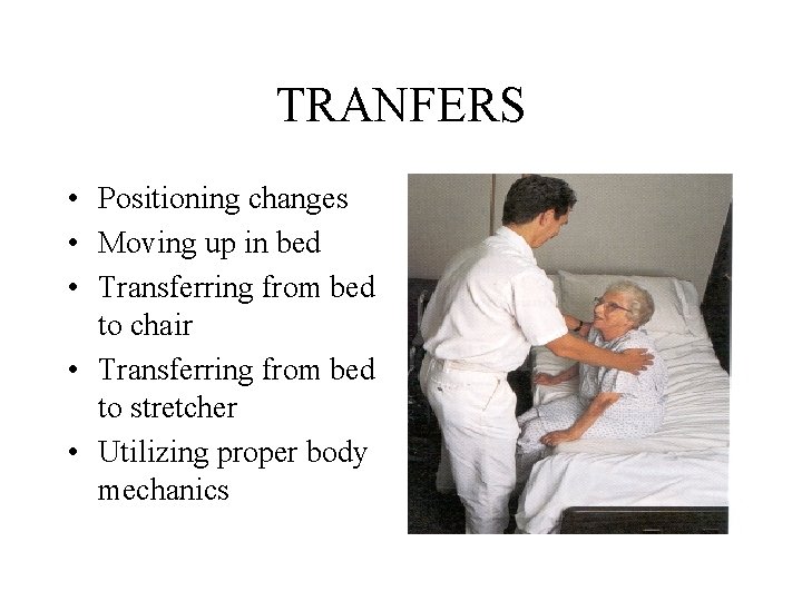 TRANFERS • Positioning changes • Moving up in bed • Transferring from bed to TRANFERS • Positioning changes • Moving up in bed • Transferring from bed to