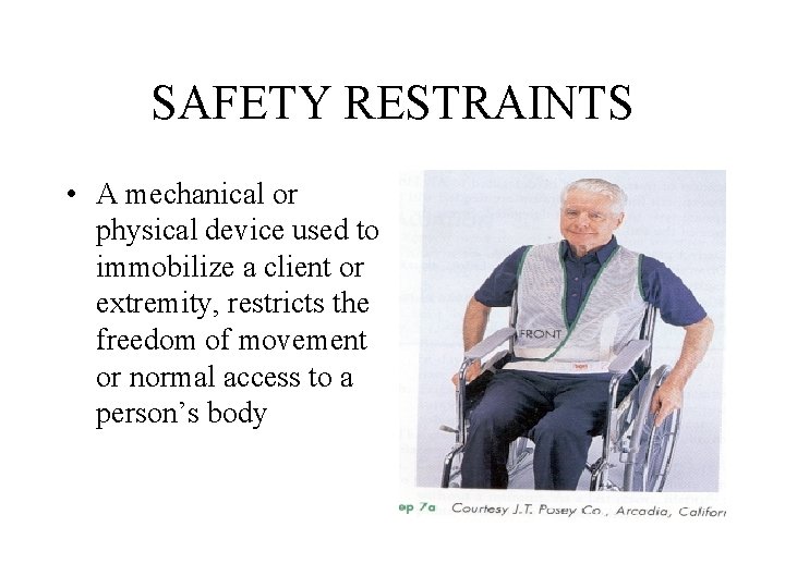 SAFETY RESTRAINTS • A mechanical or physical device used to immobilize a client or SAFETY RESTRAINTS • A mechanical or physical device used to immobilize a client or