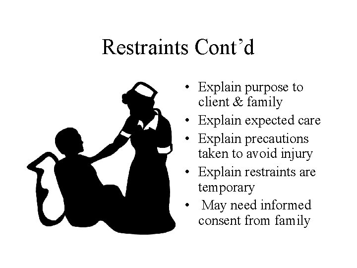 Restraints Cont’d • Explain purpose to client & family • Explain expected care • Restraints Cont’d • Explain purpose to client & family • Explain expected care •