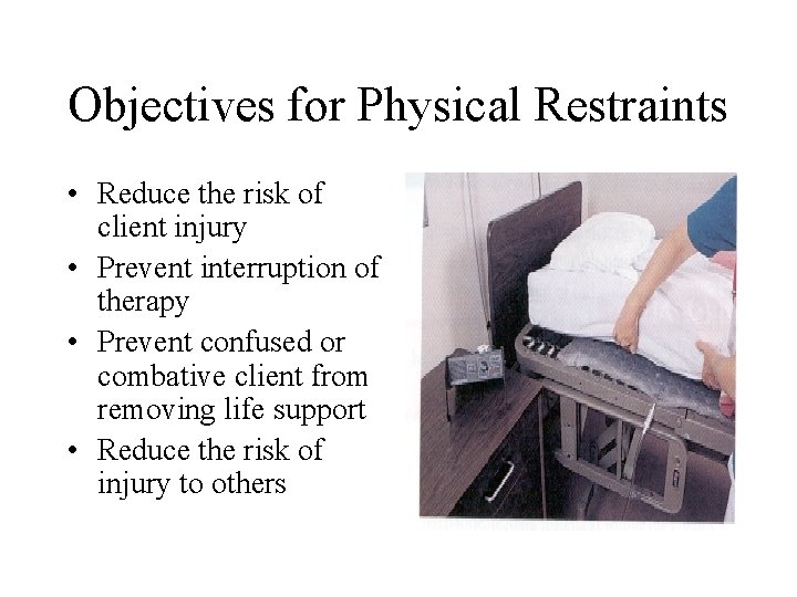 Objectives for Physical Restraints • Reduce the risk of client injury • Prevent interruption Objectives for Physical Restraints • Reduce the risk of client injury • Prevent interruption