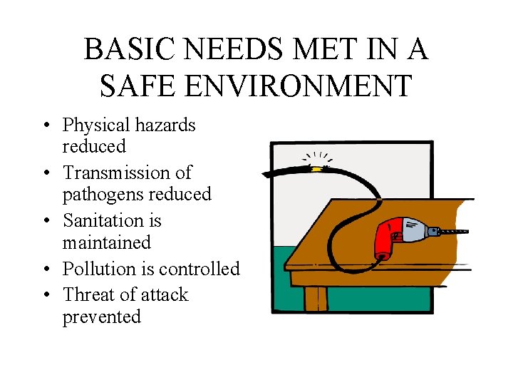 BASIC NEEDS MET IN A SAFE ENVIRONMENT • Physical hazards reduced • Transmission of BASIC NEEDS MET IN A SAFE ENVIRONMENT • Physical hazards reduced • Transmission of