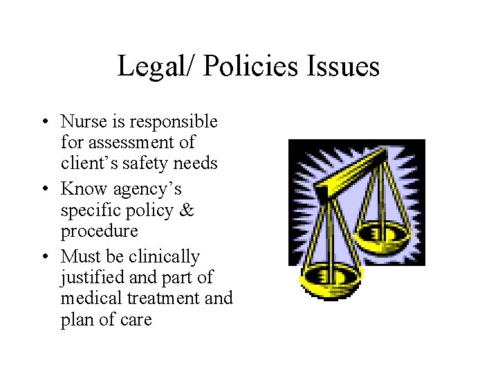 Legal/ Policies Issues • Nurse is responsible for assessment of client’s safety needs • Legal/ Policies Issues • Nurse is responsible for assessment of client’s safety needs •