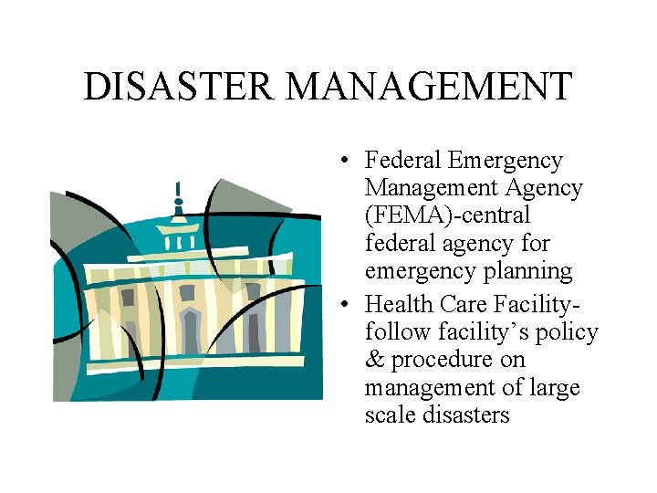 DISASTER MANAGEMENT • Federal Emergency Management Agency (FEMA)-central federal agency for emergency planning • DISASTER MANAGEMENT • Federal Emergency Management Agency (FEMA)-central federal agency for emergency planning •