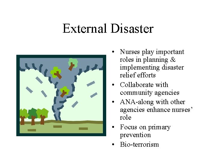 External Disaster • Nurses play important roles in planning & implementing disaster relief efforts External Disaster • Nurses play important roles in planning & implementing disaster relief efforts