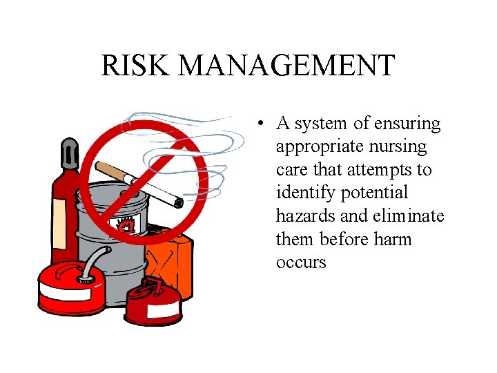 RISK MANAGEMENT • A system of ensuring appropriate nursing care that attempts to identify RISK MANAGEMENT • A system of ensuring appropriate nursing care that attempts to identify