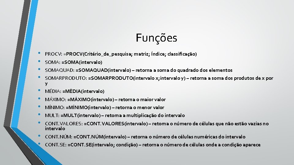 Funções • • PROCV: =PROCV(Critério_de_pesquisa; matriz; Índice; classificação) • • • MÉDIA: =MÉDIA(intervalo) •