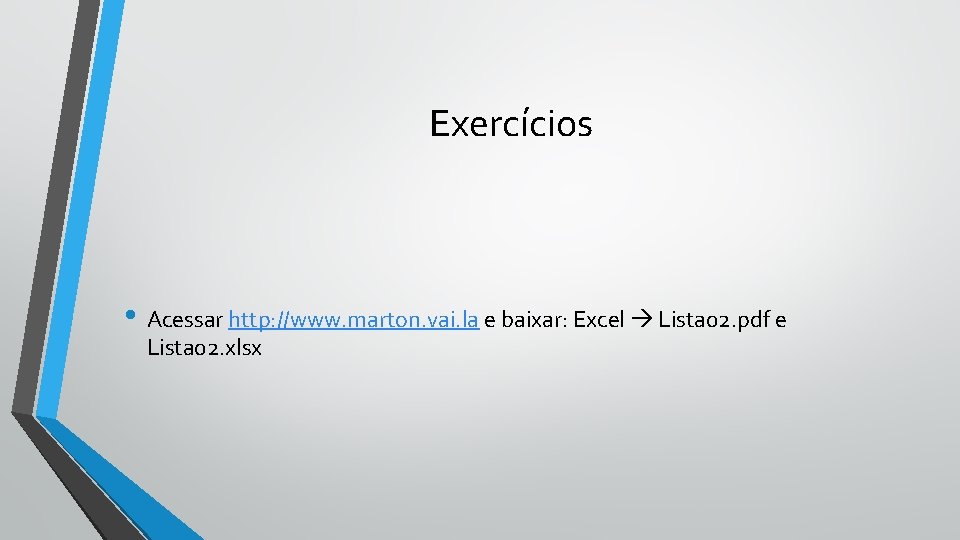 Exercícios • Acessar http: //www. marton. vai. la e baixar: Excel Lista 02. pdf