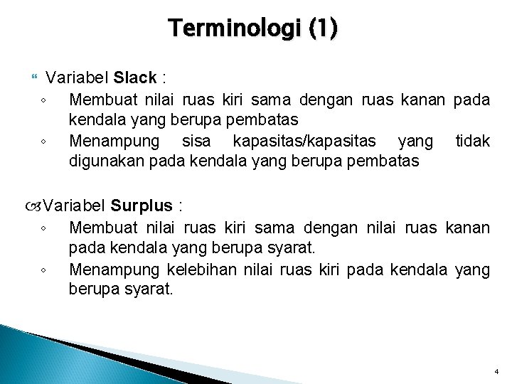 Terminologi (1) Variabel Slack : ◦ Membuat nilai ruas kiri sama dengan ruas kanan