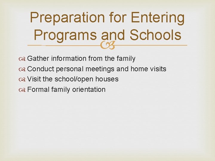 Preparation for Entering Programs and Schools Gather information from the family Conduct personal meetings