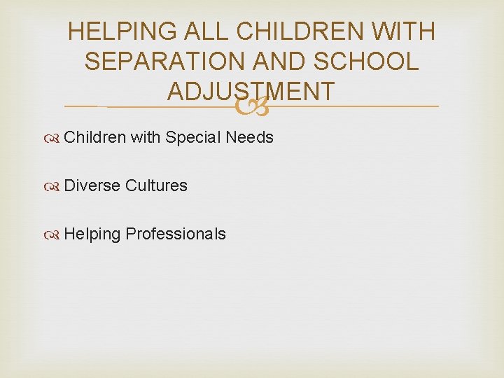 HELPING ALL CHILDREN WITH SEPARATION AND SCHOOL ADJUSTMENT Children with Special Needs Diverse Cultures
