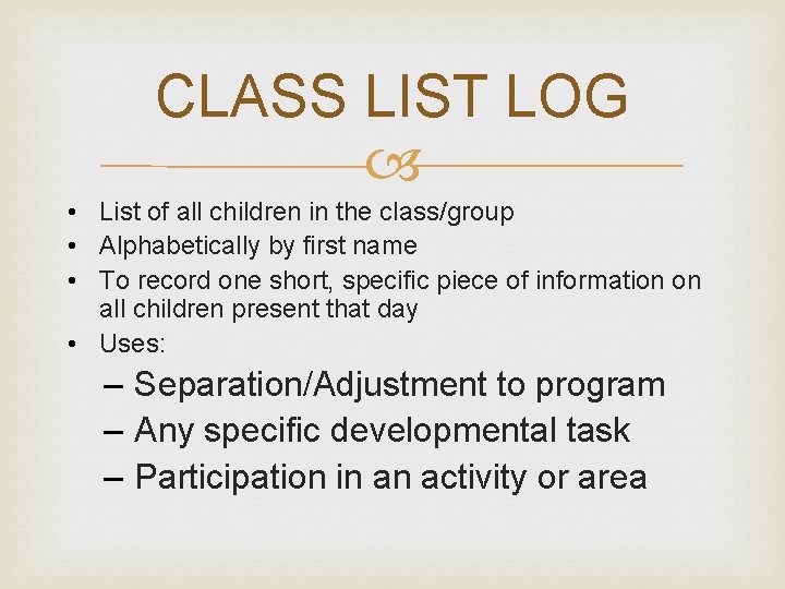 CLASS LIST LOG • List of all children in the class/group • Alphabetically by