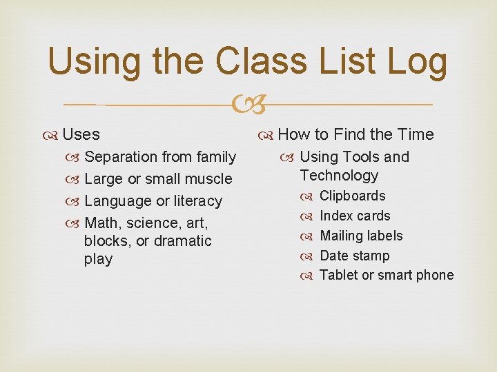 Using the Class List Log Uses Separation from family Large or small muscle Language