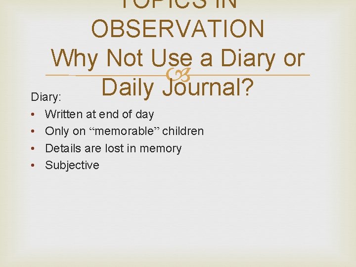 TOPICS IN OBSERVATION Why Not Use a Diary or Daily Journal? Diary: • •