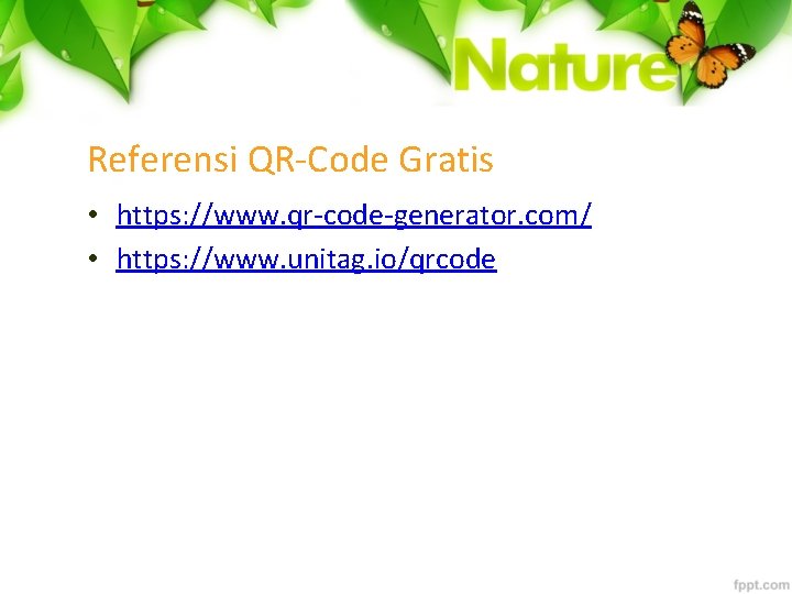 Referensi QR-Code Gratis • https: //www. qr-code-generator. com/ • https: //www. unitag. io/qrcode 