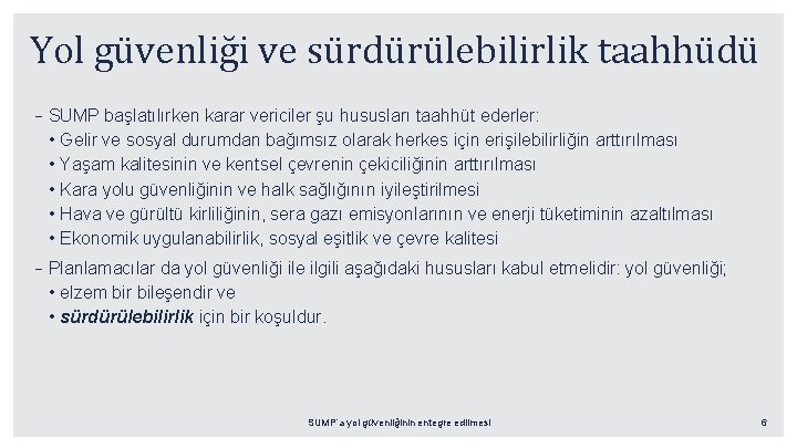 Yol güvenliği ve sürdürülebilirlik taahhüdü –SUMP başlatılırken karar vericiler şu hususları taahhüt ederler: •