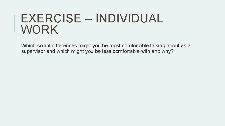EXERCISE – INDIVIDUAL WORK Which social differences might you be most comfortable talking about EXERCISE – INDIVIDUAL WORK Which social differences might you be most comfortable talking about