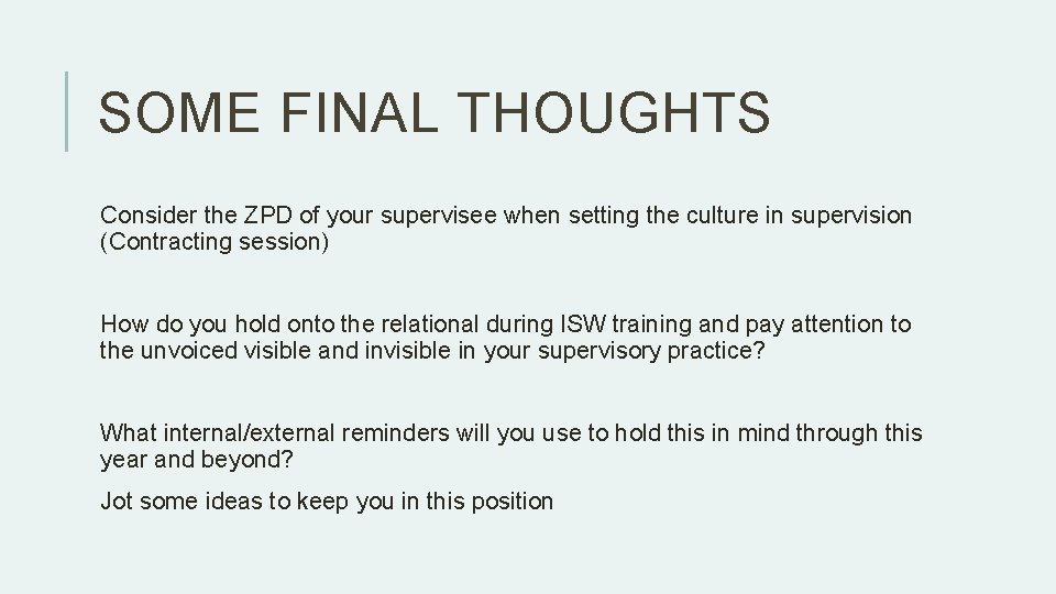 SOME FINAL THOUGHTS Consider the ZPD of your supervisee when setting the culture in SOME FINAL THOUGHTS Consider the ZPD of your supervisee when setting the culture in