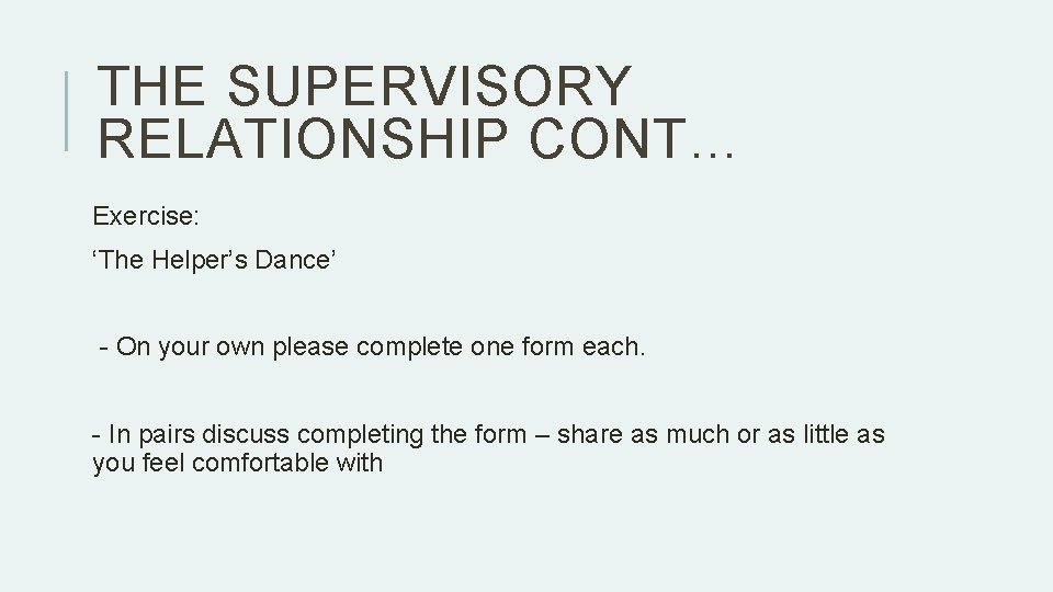 THE SUPERVISORY RELATIONSHIP CONT… Exercise: ‘The Helper’s Dance’ - On your own please complete THE SUPERVISORY RELATIONSHIP CONT… Exercise: ‘The Helper’s Dance’ - On your own please complete