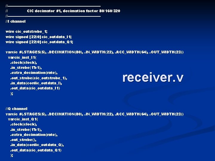 //---------------------------------------// CIC decimator #1, decimation factor 80/160/320 //---------------------------------------//I channel wire cic_outstrobe_1; wire signed [22: