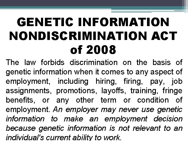 GENETIC INFORMATION NONDISCRIMINATION ACT of 2008 The law forbids discrimination on the basis of