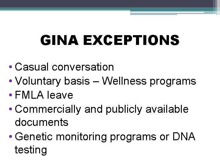 GINA EXCEPTIONS • Casual conversation • Voluntary basis – Wellness programs • FMLA leave