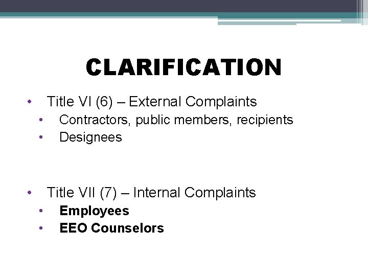 CLARIFICATION • Title VI (6) – External Complaints • • • Contractors, public members,