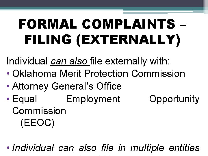FORMAL COMPLAINTS – FILING (EXTERNALLY) Individual can also file externally with: • Oklahoma Merit