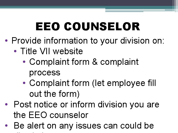 EEO COUNSELOR • Provide information to your division on: • Title VII website •