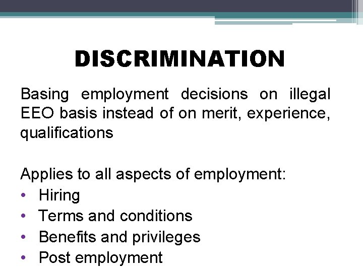 DISCRIMINATION Basing employment decisions on illegal EEO basis instead of on merit, experience, qualifications