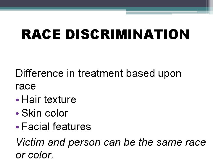 RACE DISCRIMINATION Difference in treatment based upon race • Hair texture • Skin color