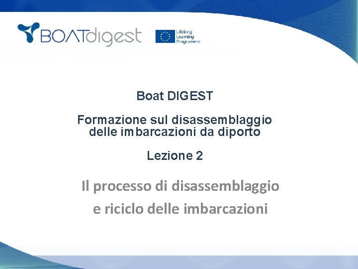 Boat DIGEST Formazione sul disassemblaggio delle imbarcazioni da diporto Lezione 2 Il processo di