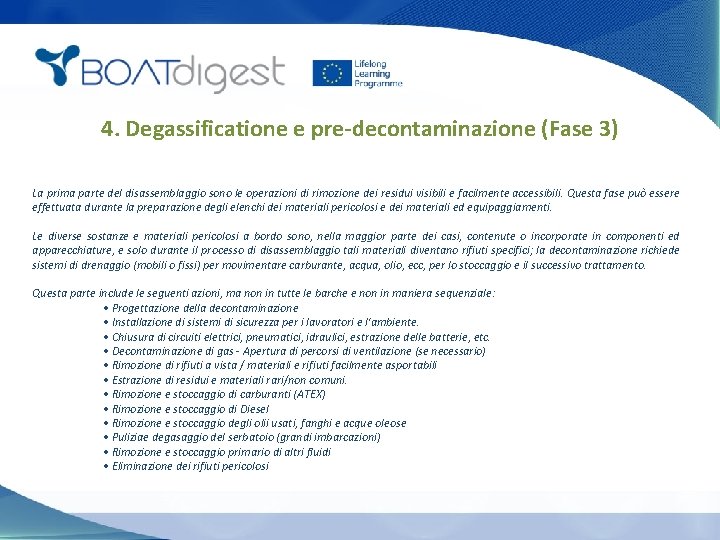4. Degassificatione e pre-decontaminazione (Fase 3) La prima parte del disassemblaggio sono le operazioni
