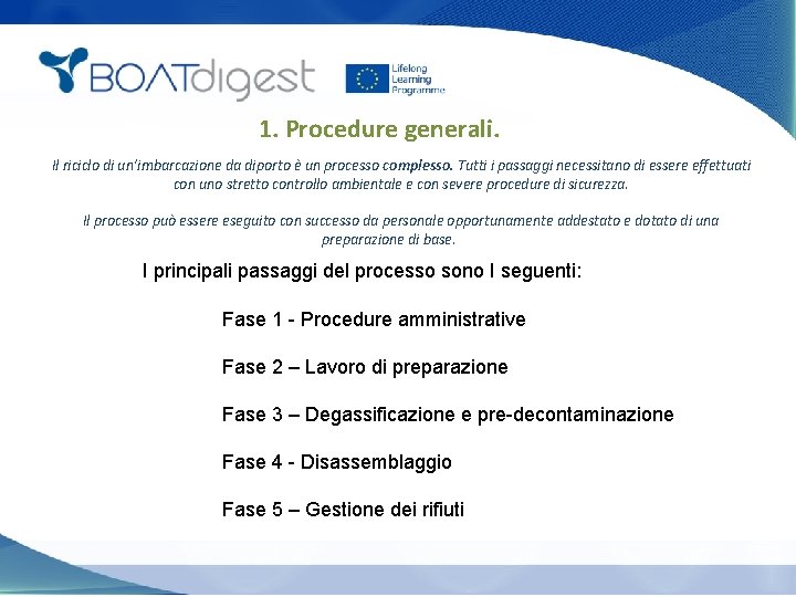 1. Procedure generali. Il riciclo di un’imbarcazione da diporto è un processo complesso. Tutti