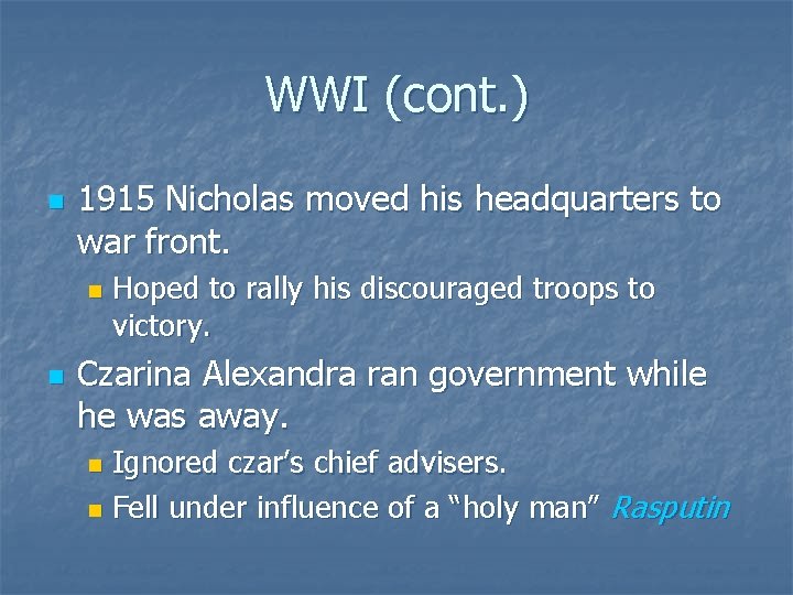 WWI (cont. ) n 1915 Nicholas moved his headquarters to war front. n n