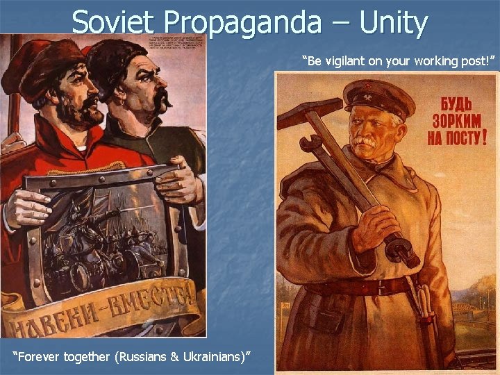 Soviet Propaganda – Unity “Be vigilant on your working post!” “Forever together (Russians &