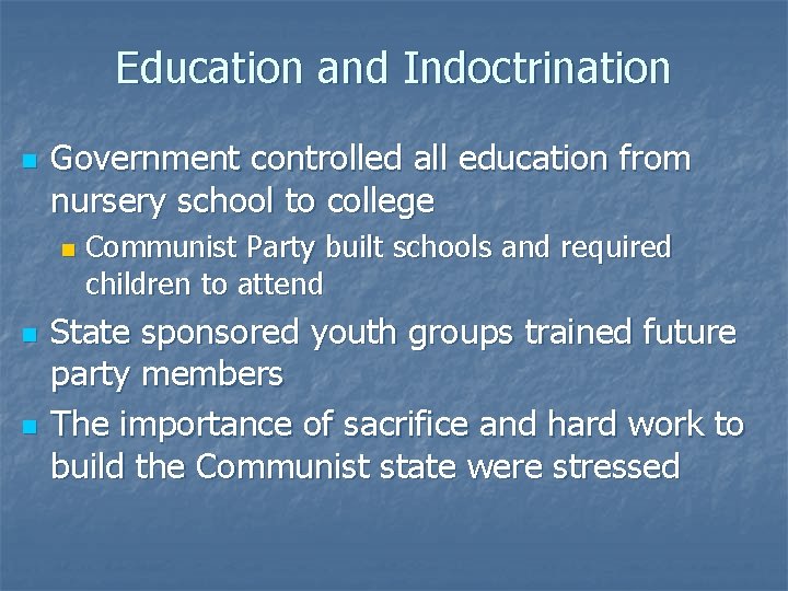 Education and Indoctrination n Government controlled all education from nursery school to college n