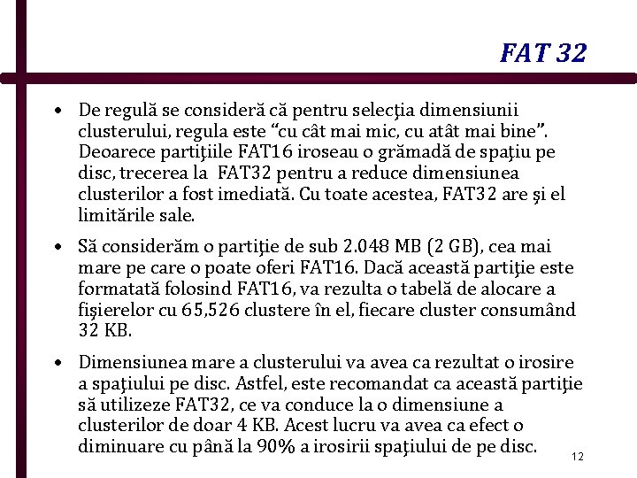 FAT 32 • De regulă se consideră că pentru selecţia dimensiunii clusterului, regula este