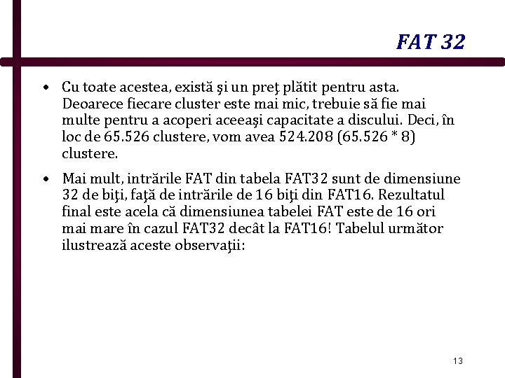 FAT 32 • Cu toate acestea, există şi un preţ plătit pentru asta. Deoarece