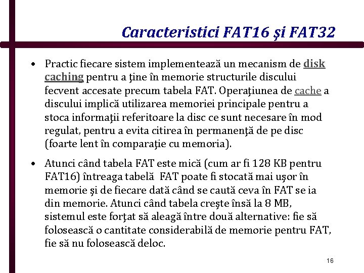 Caracteristici FAT 16 şi FAT 32 • Practic fiecare sistem implementează un mecanism de