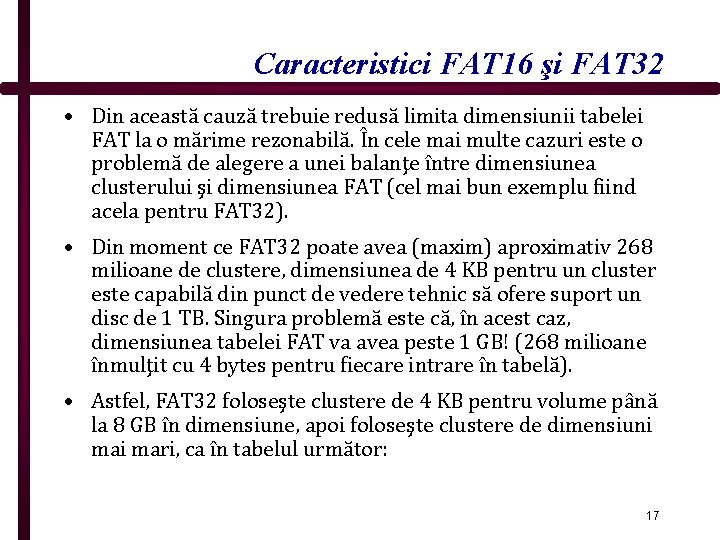 Caracteristici FAT 16 şi FAT 32 • Din această cauză trebuie redusă limita dimensiunii