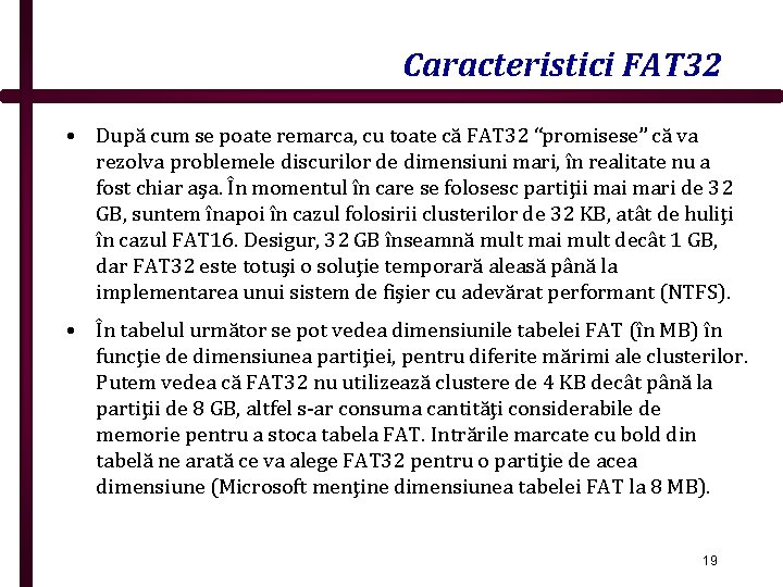 Caracteristici FAT 32 • După cum se poate remarca, cu toate că FAT 32