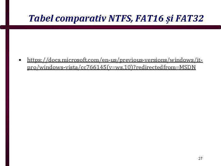 Tabel comparativ NTFS, FAT 16 și FAT 32 • https: //docs. microsoft. com/en-us/previous-versions/windows/itpro/windows-vista/cc 766145(v=ws.