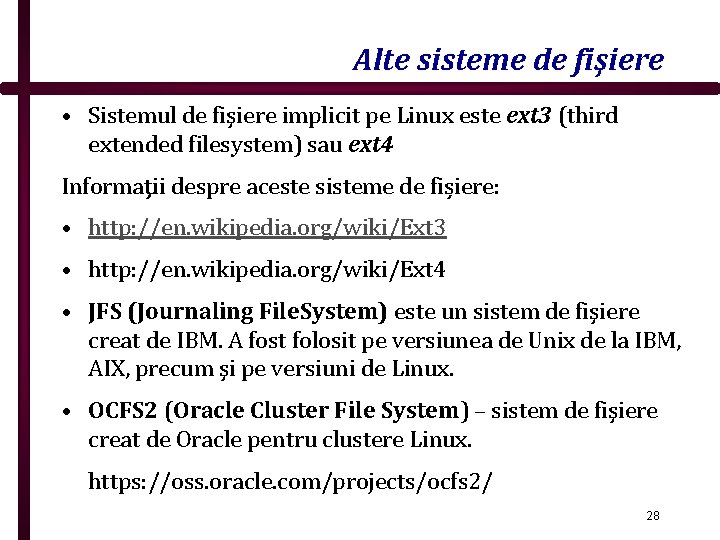 Alte sisteme de fişiere • Sistemul de fişiere implicit pe Linux este ext 3
